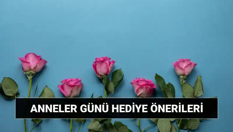 Anneler Günü'nde Annelerin Kalbini Kazanacak En Güzel Hediye Fikirleri