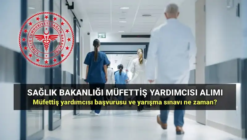 2025 Sağlık Bakanlığı Müfettiş Yardımcısı Alımı İçin Başvuru Süreci Başlıyor