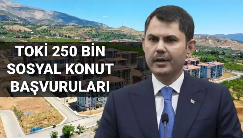 TOKİ Sosyal Konut Başvuruları 2025: Bakan Kurum'dan Kritik Tarih Açıklaması
