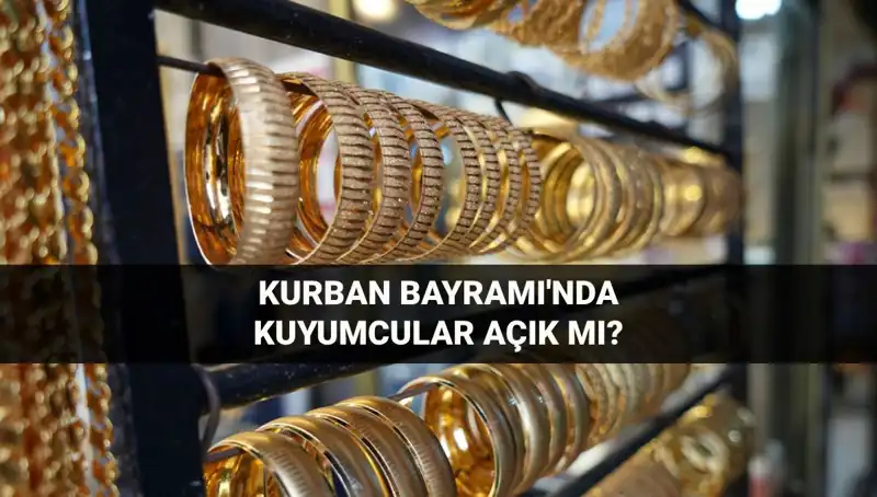 Kurban Bayramı'nda Kuyumcular Açık mı? İşte Cevapları!