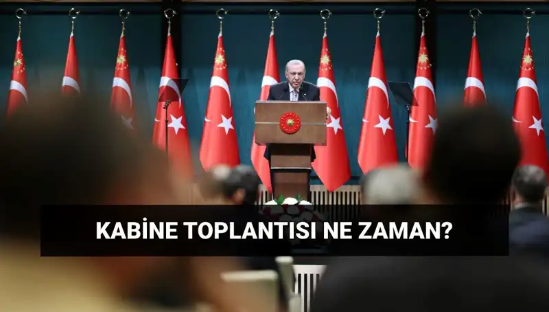 Kabine Toplantısı Bugün Yapılacak mı? Tüm Detaylar Burada!