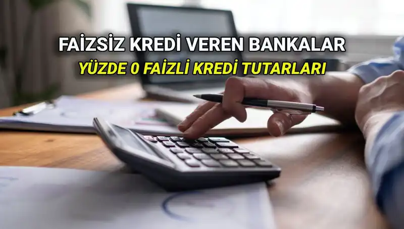 Yüzde 0 Faizli Kredi Veren Bankalar 2025: Hızlı ve Kolay Çözümler