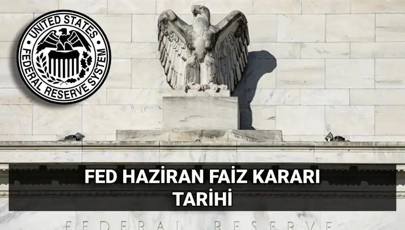 Haziran Ayında FED'in Faiz Kararı: Ne Bekleniyor ve Neler Olacak?
