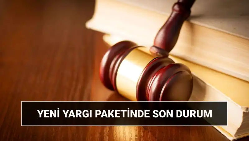2025 Yılına Damga Vuracak: Yeni Yargı Paketi Hakkında Tüm Detaylar