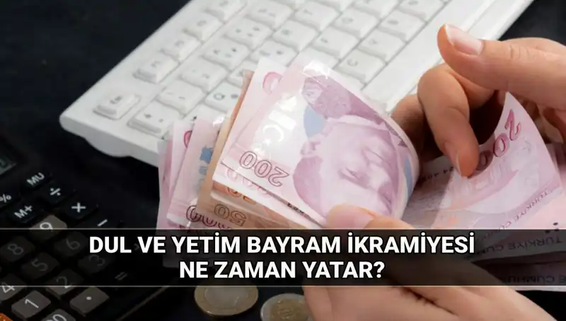 Dul ve Yetim Maaşı Alanlar İçin Kurban Bayramı İkramiyesi Miktarları ve Tarihleri