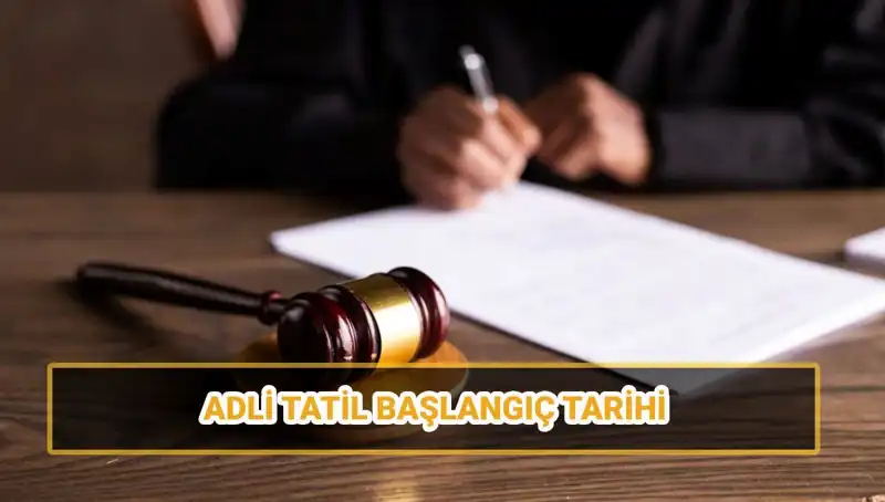 2025 Adli Tatil Tarihleri ve Davaların Seyri: İşte Bilmeniz Gerekenler
