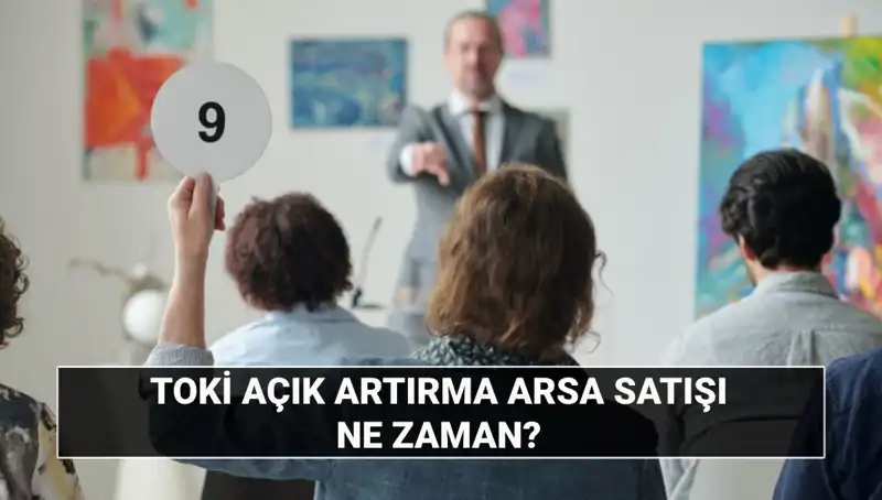 TOKİ'nin 43 İlde Gerçekleştireceği 383 Açık Artırma Arsa Satışı Detayları